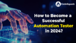 How to Become a Successful Automation Tester in 2024