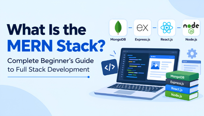 What is the MERN Stack? Complete Beginner's Guide to Full Stack Development