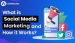 What is Social Media Marketing and How it Works