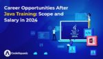Career Opportunities After Java Training: Scope and Salary in 2024
