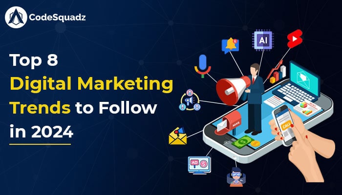 Top 8 Digital Marketing Trends to Follow in 2024